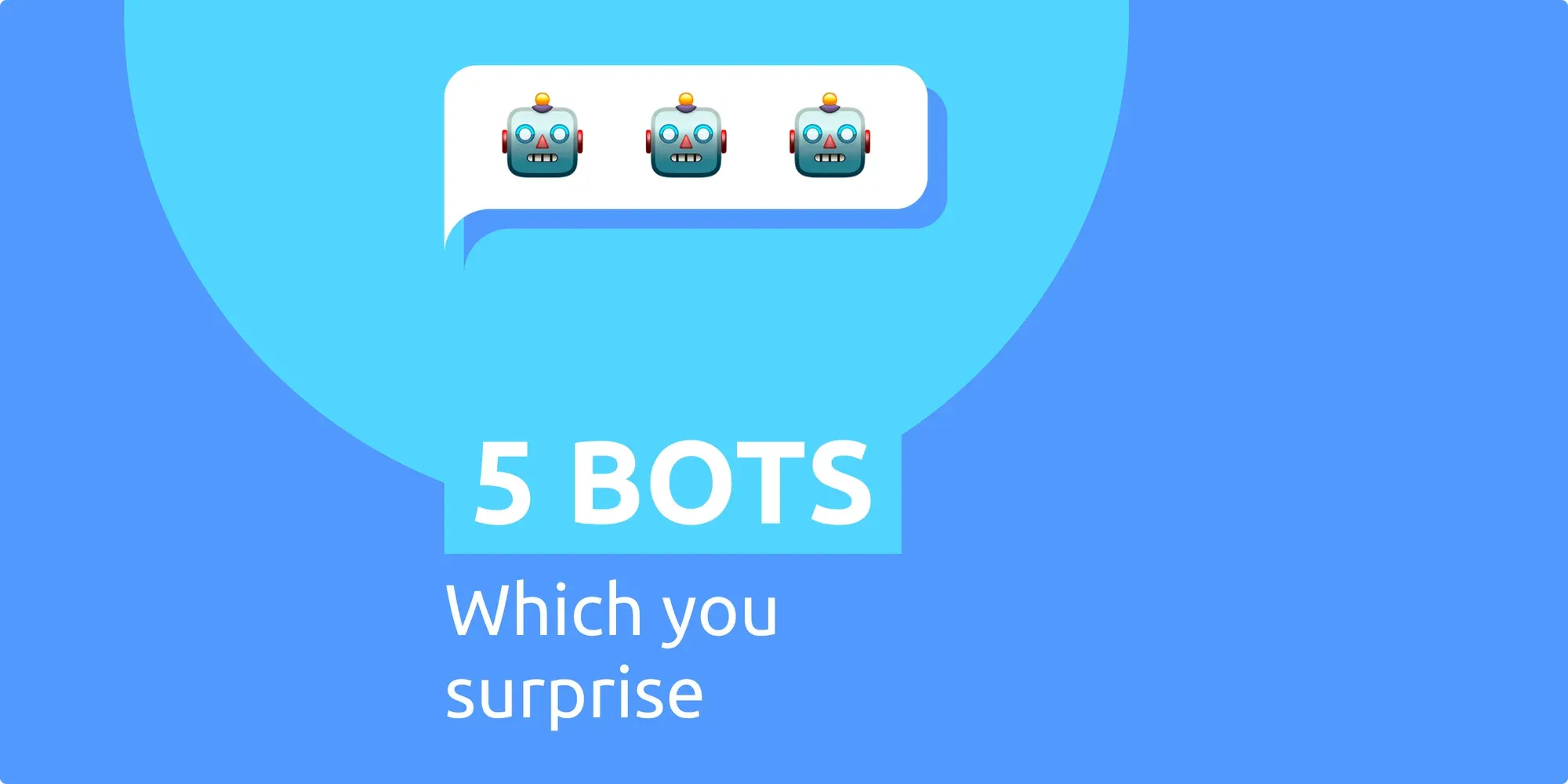 5 bots wich you surprise